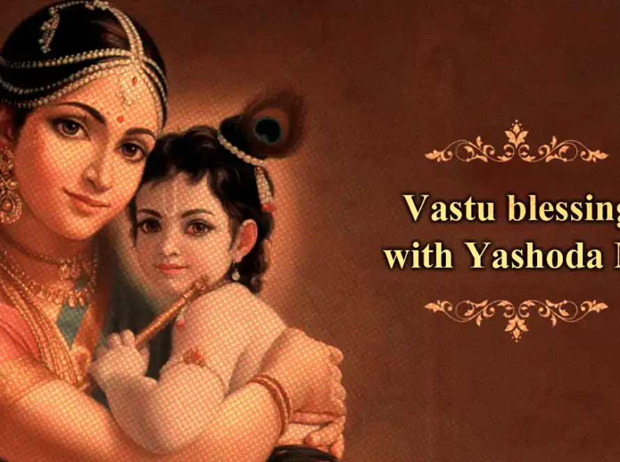 Vastu blessings with Yashoda Ma