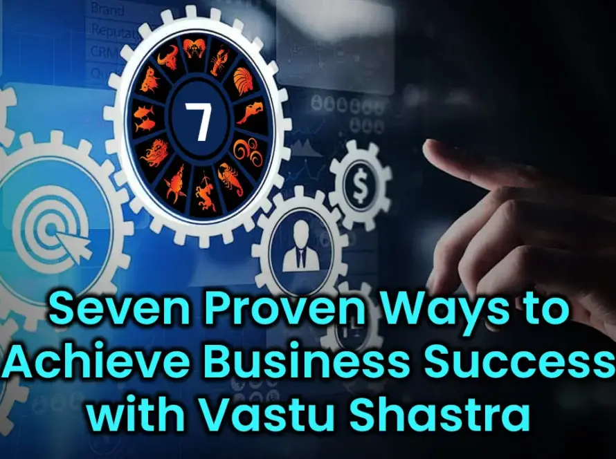 Seven Proven Ways to Achieve Business Success with Vastu Shastra -Vastu Acharya Manoj Shrivastava