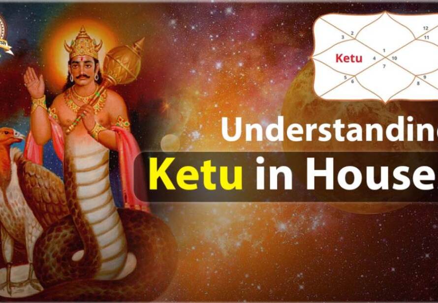 Ketu in Houses